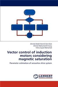 Vector control of induction motors considering magnetic saturation