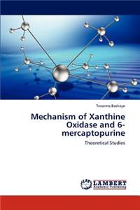 Mechanism of Xanthine Oxidase and 6-Mercaptopurine