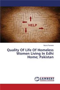 Quality Of Life Of Homeless Women Living In Edhi Home; Pakistan