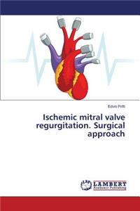 Ischemic mitral valve regurgitation. Surgical approach