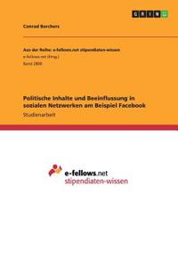 Politische Inhalte und Beeinflussung in sozialen Netzwerken am Beispiel Facebook