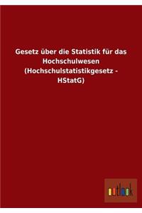 Gesetz über die Statistik für das Hochschulwesen (Hochschulstatistikgesetz - HStatG)