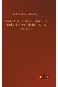 Charles Philip Yorke, Fourth Earl of Hardwicke, Vice-Admiral R.N. - A Memoir