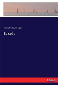 Zu spät