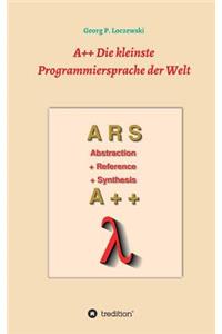 A++ Die kleinste Programmiersprache der Welt: Eine Programmiersprache zum Erlernen der Programmierung