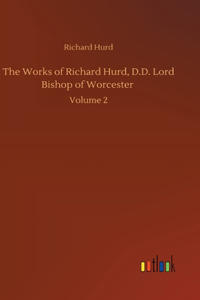 Works of Richard Hurd, D.D. Lord Bishop of Worcester