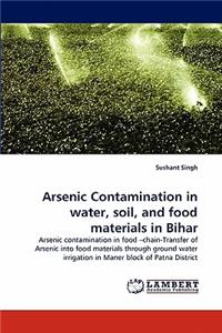 Arsenic Contamination in water, soil, and food materials in Bihar