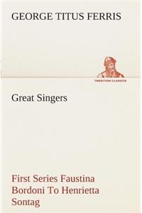 Great Singers, First Series Faustina Bordoni To Henrietta Sontag