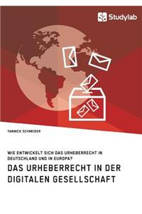 Urheberrecht in der digitalen Gesellschaft. Wie entwickelt sich das Urheberrecht in Deutschland und in Europa?