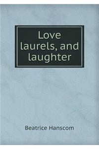 Love Laurels, and Laughter