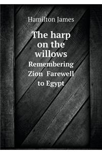 The Harp on the Willows Remembering Zion Farewell to Egypt