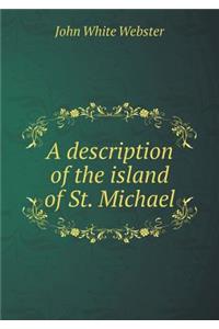 A description of the island of St. Michael