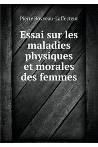 Essai sur les maladies physiques et morales des femmes