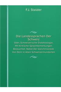 Die Landessprachen Der Schweiz Oder, Schweizerische Dialektologie, Mit Kritische Sprachbemerkungen Beleuchtet. Nebst Der Gleichnissrede Von Dem in Allen Schweizermundarten