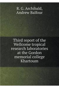 Third Report of the Wellcome Tropical Research Laboratories at the Gordon Memorial College Khartoum