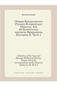 Collection of the Imperial Russian Historical Society. Volume 48 of the correspondence of the Empress Catherine II. Part 1