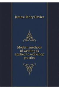 Modern methods of welding as applied to workshop practice