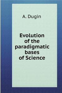 Evolution Paradigmatic Bases Science