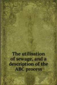 THE UTILISATION OF SEWAGE AND A DESCRIP
