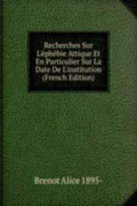 Recherches Sur L'ephebie Attique Et En Particulier Sur La Date De L'institution (French Edition)