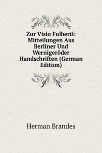 Zur Visio Fulberti: Mitteilungen Aus Berliner Und Wernigeroder Handschriften (German Edition)