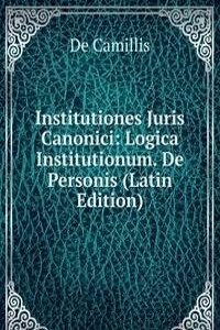 Institutiones Juris Canonici: Logica Institutionum. De Personis (Latin Edition)