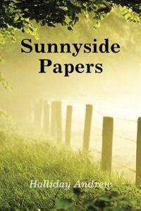 Sunnyside Papers, by Andrew Halliday