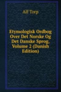 Etymologisk Ordbog Over Det Norske Og Det Danske Sprog, Volume 2 (Danish Edition)