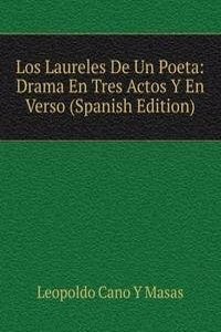 Los Laureles De Un Poeta: Drama En Tres Actos Y En Verso (Spanish Edition)