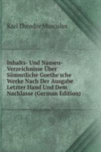 Inhalts- Und Namen-Verzeichnisse Uber Sammtliche Goethe'sche Werke Nach Der Ausgabe Letzter Hand Und Dem Nachlasse (German Edition)