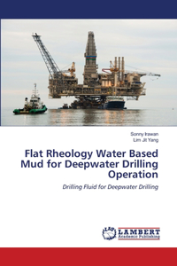 Flat Rheology Water Based Mud for Deepwater Drilling Operation