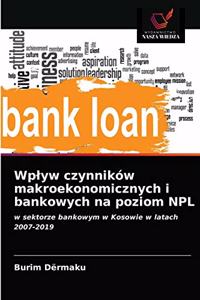 Wplyw czynników makroekonomicznych i bankowych na poziom NPL