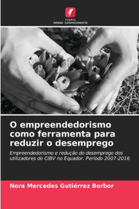 O empreendedorismo como ferramenta para reduzir o desemprego