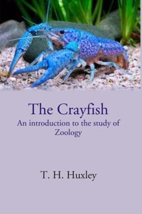 The Crayfish An Introduction To The Study Of Zoology