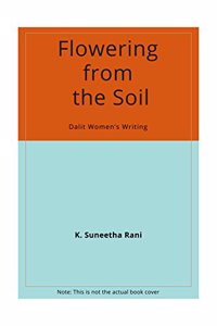 Flowering From the Spil Dalit Womens Writing