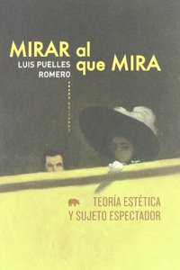 Mirar Al Que Mira: Teoria Estetica y Sujeto Espectador