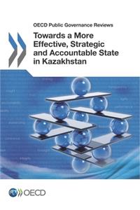 OECD Public Governance Reviews Towards a More Effective, Strategic and Accountable State in Kazakhstan