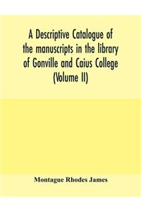 descriptive catalogue of the manuscripts in the library of Gonville and Caius College (Volume II)