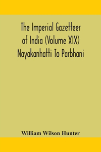 Imperial gazetteer of India (Volume XIX) Nayakanhatti To Parbhani