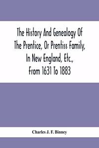 History And Genealogy Of The Prentice, Or Prentiss Family, In New England, Etc., From 1631 To 1883