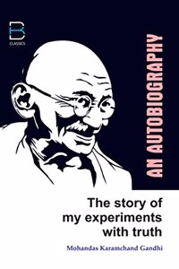 The Story of My Experiments with Truth: An Autobiography (First Edition)