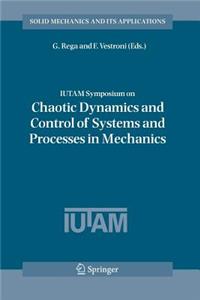 Iutam Symposium on Chaotic Dynamics and Control of Systems and Processes in Mechanics