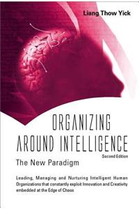 Organizing Around Intelligence: The New Paradigm (2nd Edition)