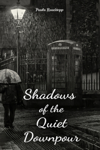 Shadows of the Quiet Downpour