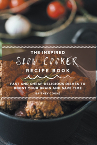 The Inspired Slow Cooker Recipe Book