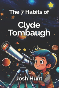 The 7 Habits of Clyde Tombaugh