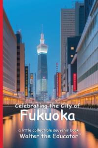 Celebrating the City of Fukuoka