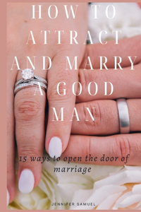 How To Attract And Marry A Good Man