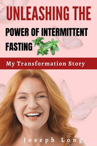 Unleashing the Power of Intermittent Fasting