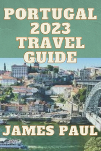 Portugal Travel Guide 2023